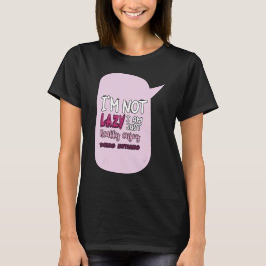 Saying I'm Not Lazy I Just Really Enjoy Doing Noth Tシャツ (正面)