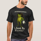 Saying Sometimes Just Fartin Frog Frog I Laugh Tシャツ (正面)