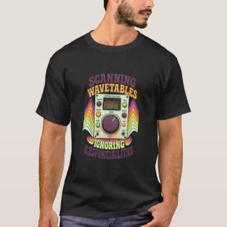 Scanning Wavetables, Ignoring Responsibilities Tシャツ