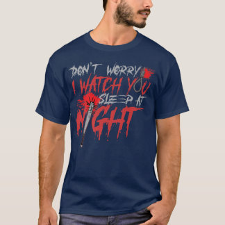 Scary Horror Movie Dont Worry I Watch U Sleep At N Tシャツ