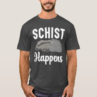 Schist Happens Geology Rockhound Rock Collecting f Tシャツ