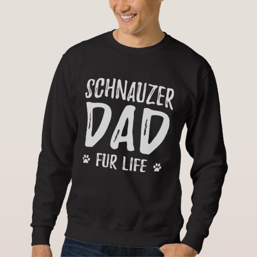 Schnauzer Dog Dad Fur Life Dog スウェットシャツ (正面)