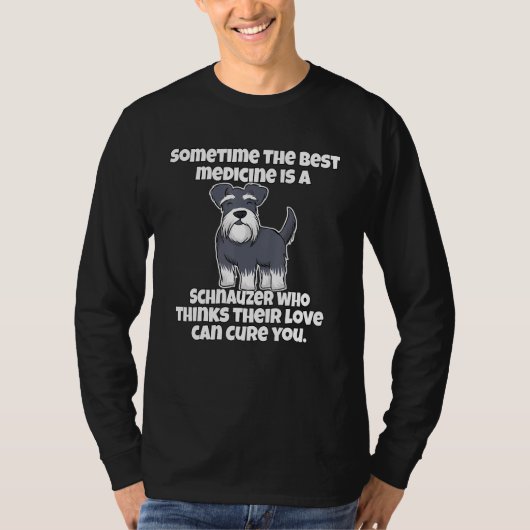 Schnauzer Owner Sometime The Best Medicine Is A Sc Tシャツ (正面)
