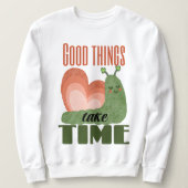 Schnecke Spruch Good Things Take Time Design スウェットシャツ (デザイン正面)