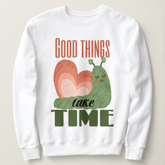 Schnecke Spruch Good Things Take Time Design スウェットシャツ (デザイン正面)