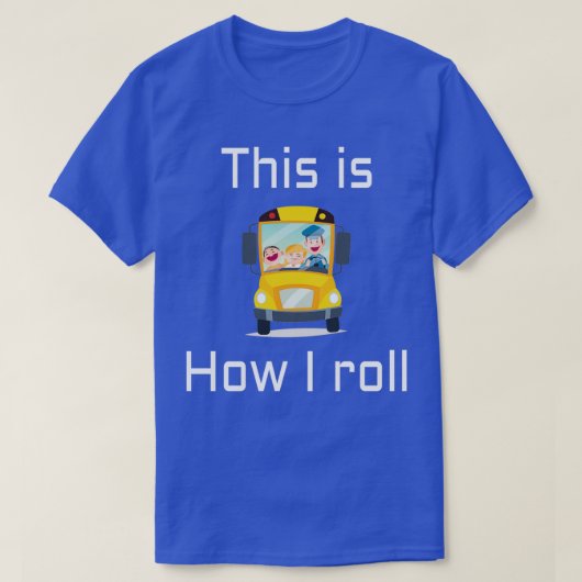 SCHOOL BUS DRIVERこの方法で私は転が6 Tシャツ (デザイン正面)