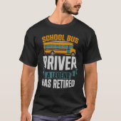School Bus Driver A Legend Has Retired School Bus  Tシャツ (正面)