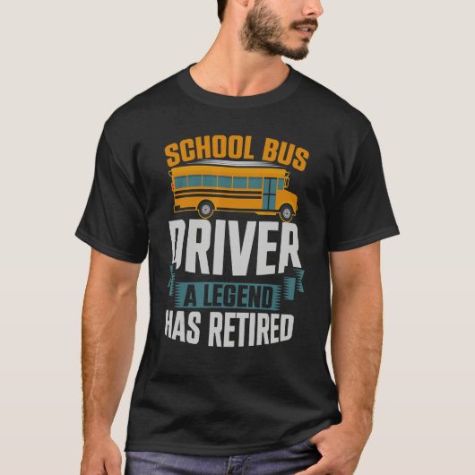 School Bus Driver A Legend Has Retired School Bus  Tシャツ (正面)