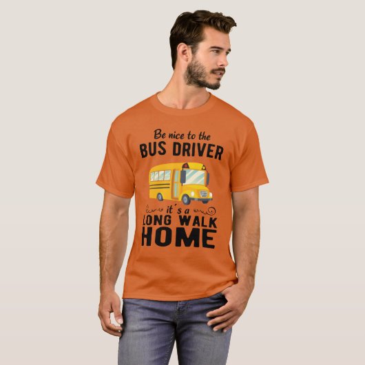 SCHOOL BUS DRIVER be nice to the school bus driver Tシャツ (正面フル)