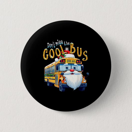 School Bus Driver Christmas Dont Miss The Cool Bus 缶バッジ (正面)