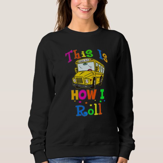 School Bus Driver This Is How I Roll Bus Driver スウェットシャツ (正面)