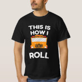 School Bus Driver This Is How I Roll Tシャツ (正面)