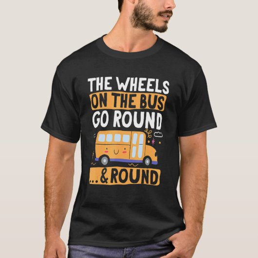 School Bus  The Wheels on the Bus go round u2026 & Tシャツ (正面)