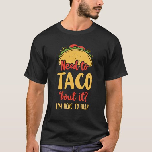 School Counselor Taco Pun Need To Taco 'Bout It I' Tシャツ (正面)