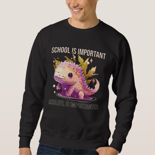 School Is Important Axolotl Is Importanter Salaman スウェットシャツ (正面)
