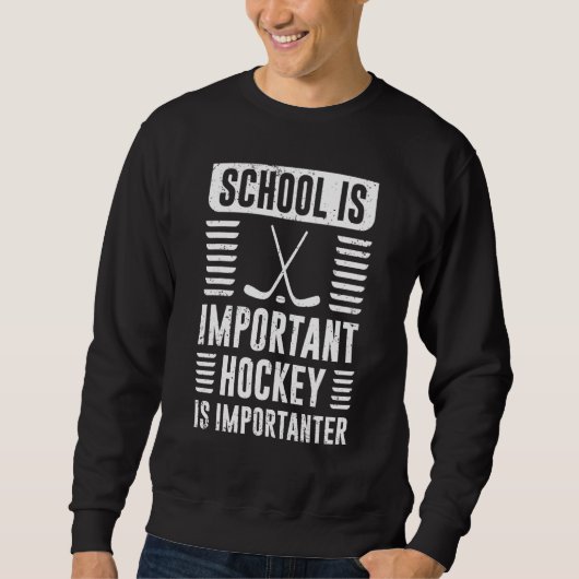 School Is Important But Hockey Is Importanter スウェットシャツ (正面)