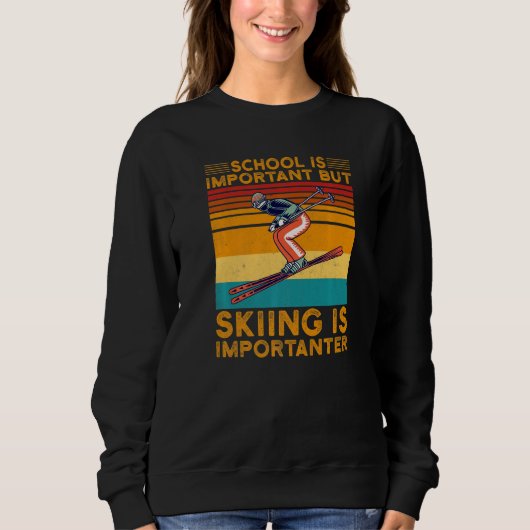 School Is Important But Skiing Is Importanter Ski  スウェットシャツ (正面)