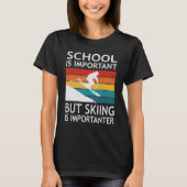 School Is Important But Skiing Is Importanter Tシャツ (正面)