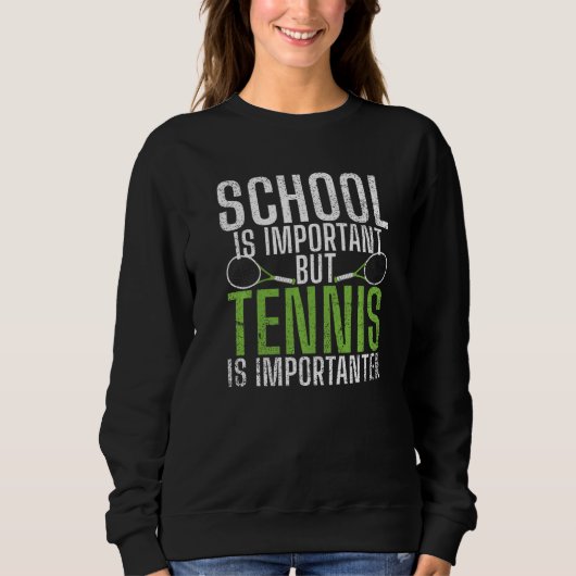 School is important but Tennis is importanter Ten スウェットシャツ (正面)