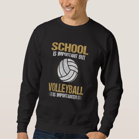 School Is Important But Volleyball Is Importanter スウェットシャツ (正面)