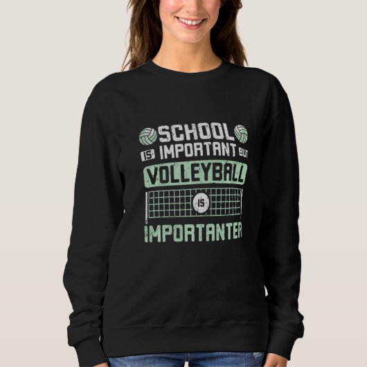 School is important but volleyball is importanter  スウェットシャツ (正面)