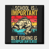 School Is Imrtant But Fishing Is Imrtanter Fish B  マグネット (正面)