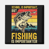 School Is Imrtant But Fishing Is Imrtanter Fish B  マグネット (正面)