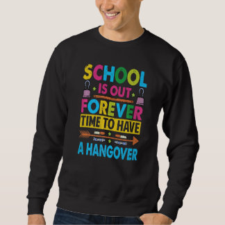 School Is Out Forever Time To Have A Hangover  Tea スウェットシャツ