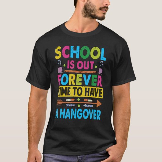 School Is Out Forever Time To Have A Hangover Tea Tシャツ (正面)