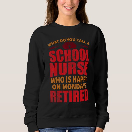 School Nurse Happy On Monday Retirement Appreciati スウェットシャツ (正面)