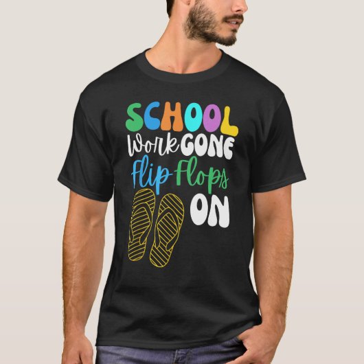 School Work Gone Flip Flops On For Men Women Teach Tシャツ (正面)