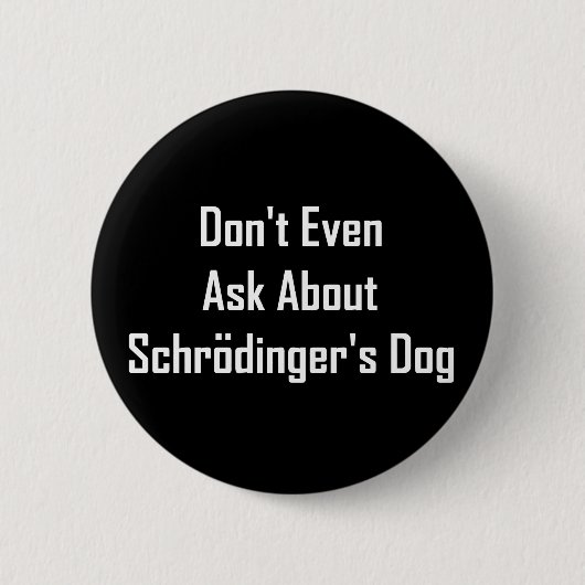 Schrodingerの犬について尋ねないで下さい 缶バッジ (正面)