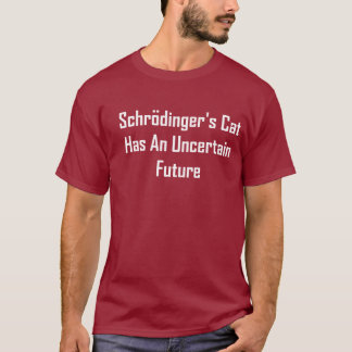 Schrodingerの猫は不確かな未来を過します Tシャツ