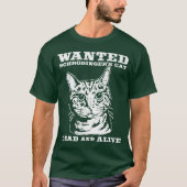 Schrodingerの猫は死者がか生きたほしいと思いました Tシャツ (正面)