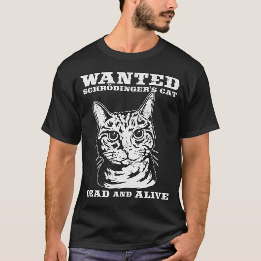 Schrodingerの猫は死者がか生きたほしいと思いました Tシャツ (正面)