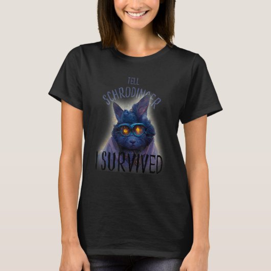 Schrodinger's Cat Tell Schrodinger I Survived Tシャツ (正面)