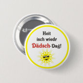 Schwäbischer Spruch Dädsch-Tag 缶バッジ (正面&裏面)