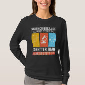 Science Because Figuring Out Is Better Than Making Tシャツ (正面)