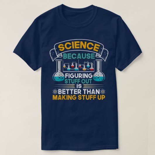 Science Because Figuring Things Out Funny Geek Ste Tシャツ (デザイン正面)