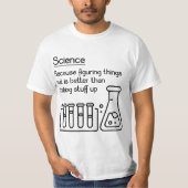 Science because figuring things out is better... F Tシャツ (正面)