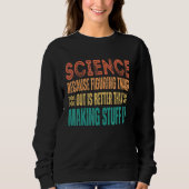 Science because figuring things out is better   Sc スウェットシャツ (正面)