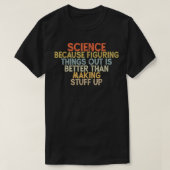 science because figuring things out is better tシャツ (デザイン正面)