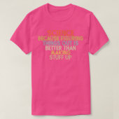 science because figuring things out is better  tシャツ (デザイン正面)