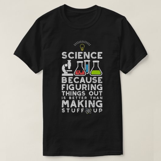 Science Because Figuring Things Out Is Easier  Tシャツ (デザイン正面)