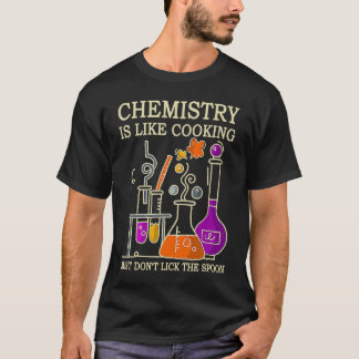Science Chemistry Is Like Cooking Just Don't Lick  Tシャツ