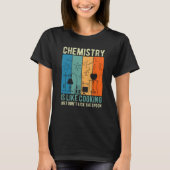 Science Chemistry Is Like Cooking Just Don't Lick  Tシャツ (正面)
