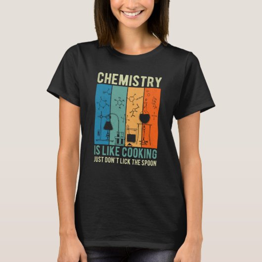 Science Chemistry Is Like Cooking Just Don't Lick  Tシャツ (正面)