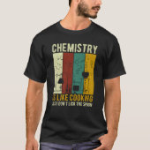 Science Chemistry Is Like Cooking Just Don't Lick  Tシャツ (正面)