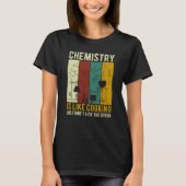 Science Chemistry Is Like Cooking Just Don't Lick  Tシャツ (正面)