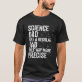 Science Dad Like A Regular Dad Only Way More Preci Tシャツ (正面)